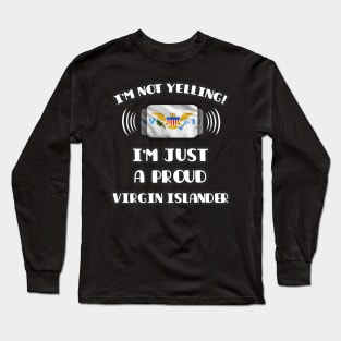 I'm Not Yelling I'm A Proud Virgin Islander - Gift for Virgin Islander With Roots From Virgin Islands Long Sleeve T-Shirt